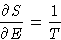 \begin{displaymath}
\frac{\partial S}{\partial E} = \frac1T
 \end{displaymath}