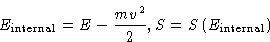 \begin{displaymath}
E_{\text{internal}} = E - \frac{mv^2}{2}, S=
S\left(E_{\text{internal}}\right) \end{displaymath}