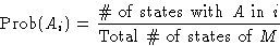 \begin{displaymath}
\Prob(A_i) = \frac{\text{\char93 of states with $A$\space in $i$}}{\text{Total \char93
of states of $M$}}
\end{displaymath}