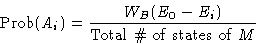 \begin{displaymath}
\Prob(A_i) = \frac{W_B(E_0-E_i)}{\text{Total \char93 of states of $M$}}
\end{displaymath}