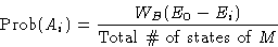 \begin{displaymath}
\Prob(A_i) = \frac{W_B(E_0-E_i)}{\text{Total \char93  of states of $M$}}
 \end{displaymath}