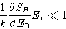 \begin{displaymath}
\frac{1}{k}\frac{\partial S_B}{\partial E_0}E_i \ll 1
\end{displaymath}