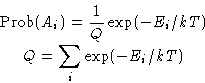 \begin{displaymath}
\begin{gathered}
\Prob(A_i) = \frac{1}{Q}\exp(-E_i/kT)\\ Q = \sum_i \exp(-E_i/kT)
\end{gathered} \end{displaymath}