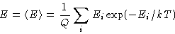 \begin{displaymath}
E=\left\langle E \right\rangle = \frac{1}{Q}\sum_i E_i \exp(-E_i/kT)\end{displaymath}