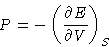 \begin{displaymath}
P = -\left(\frac{\partial E}{\partial V}\right)_S\end{displaymath}