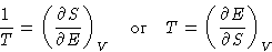 \begin{displaymath}
\frac1T = \left(\frac{\partial S}{\partial E}\right)_V
\quad\text{or}\quad
T = \left(\frac{\partial E}{\partial S}\right)_V\end{displaymath}