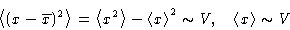 \begin{displaymath}
\left\langle (x- \overline{x})^2\right\rangle = \left\langle...
 ...ght\rangle^2 \sim V, \quad
 \left\langle x\right\rangle\sim V
 \end{displaymath}