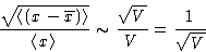 \begin{displaymath}
\frac{\sqrt{\left\langle (x-
\overline{x})\right\rangle}}{\...
...le x\right\rangle}\sim
\frac{\sqrt V}{V} = \frac{1}{\sqrt V}
\end{displaymath}