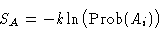 \begin{displaymath}
S_A = -k\ln\bigl(\Prob(A_i)\bigr)\end{displaymath}