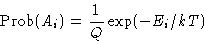 \begin{displaymath}
\Prob(A_i) = \frac{1}{Q}\exp(-E_i/kT)\end{displaymath}