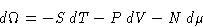 \begin{displaymath}
 d\Omega = -S\,dT-P\,dV-N\,d\mu\end{displaymath}