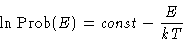 \begin{displaymath}
\ln\Prob(E) = \mathit{const}- \frac{E}{kT}
\end{displaymath}