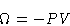 \begin{displaymath}
\Omega = -PV
 \end{displaymath}