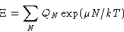 \begin{displaymath}
 \Xi = \sum_{N} Q_N\exp(\mu N/kT)\end{displaymath}