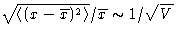 $\sqrt{\left\langle (x- \overline{x})^2\right\rangle} /\overline{x} \sim
 1/\sqrt{V}$