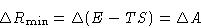 \begin{displaymath}
\Delta R_{\min} = \Delta(E-TS) = \Delta A\end{displaymath}