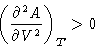 \begin{displaymath}
\left(\frac{\partial^2 A}{\partial V^2}\right)_T \gt
 \end{displaymath}