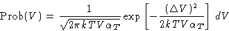 \begin{displaymath}
\Prob(V)=\frac{1}{\sqrt{2\pi kTV \alpha_T}}\exp\left[-\frac{(\Delta
 V)^2}{2kT V\alpha_T} \right]\,dV\end{displaymath}