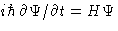 $i\hbar\,\partial\Psi/\partial t= H \Psi$