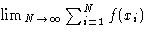 $\lim_{N\to\infty}\sum_{i=1}^N f(x_i)$