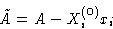 \begin{displaymath}
\tilde A = A - X_i^{(0)}x_i\end{displaymath}