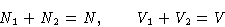 \begin{displaymath}
 N_1+N_2=N,\qquad V_1 + V_2 = V \end{displaymath}