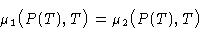 \begin{displaymath}
\mu_1\bigl(P(T),T\bigr) = \mu_2\bigl(P(T),T\bigr)\end{displaymath}