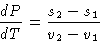 \begin{displaymath}
\frac{dP}{dT} = \frac{s_2 - s_1}{v_2-v_1}\end{displaymath}