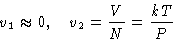 \begin{displaymath}
v_1\approx0,\quad v_2 = \frac{V}{N} =\frac{kT}{P}
 \end{displaymath}