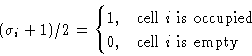 \begin{displaymath}
(\sigma_i+1)/2 = 
 \begin{cases}
 1,&\text{cell $i$\space is occupied}\  0,&\text{cell $i$\space is empty}
 \end{cases}\end{displaymath}