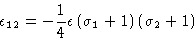 \begin{displaymath}
\epsilon_{12} =
 -\frac14\epsilon\left(\sigma_1+1\right)
 \left(\sigma_2+1\right) \end{displaymath}