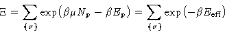 \begin{displaymath}
 \Xi = \sum_{\{\sigma\}} \exp\bigl(\beta\mu N_p-\beta E_p\bigr) =
 \sum_{\{\sigma\}} \exp\bigl(-\beta E_{\text{eff}}\bigr) \end{displaymath}