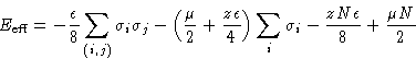 \begin{displaymath}
E_{\text{eff}} = -\frac{\epsilon}{8}\sum_{(i,j)}\sigma_i\sig...
 ...right)\sum_i\sigma_i 
 - \frac{zN\epsilon}{8} + \frac{\mu N}{2}\end{displaymath}