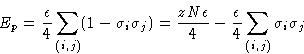 \begin{displaymath}
E_p= \frac{\epsilon}{4}\sum_{(i,j)}(1-\sigma_i\sigma_j) =
 \...
 ...zN\epsilon}{4} - \frac{\epsilon}{4}\sum_{(i,j)}\sigma_i\sigma_j\end{displaymath}