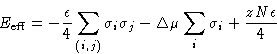 \begin{displaymath}
E_{\text{eff}} = - \frac{\epsilon}{4}\sum_{(i,j)}\sigma_i\sigma_j -
 \Delta\mu\sum_i\sigma_i + \frac{zN\epsilon}{4}\end{displaymath}