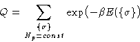 \begin{displaymath}
 Q = \sum_{\substack{\{\sigma\}\  N_p=\mathit{const}}} \exp\bigl(-\beta
 E(\{\sigma\}\bigr) \end{displaymath}