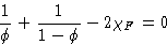 \begin{displaymath}
\frac{1}{\phi} + \frac{1}{1-\phi} - 2\chi_F = 0\end{displaymath}