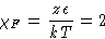 \begin{displaymath}
\chi_F = \frac{z\epsilon}{kT} = 2\end{displaymath}