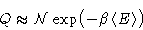 \begin{displaymath}
Q\approx\mathcal{N}\exp\bigl(-\beta\left\langle E\right\rangle\bigr) \end{displaymath}