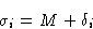 \begin{displaymath}
\sigma_i = M + \delta_i\end{displaymath}