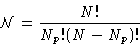 \begin{displaymath}
\mathcal{N} = \frac{N!}{N_p!(N-N_p)!}\end{displaymath}