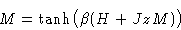 \begin{displaymath}
 M = \tanh\bigl(\beta(H+JzM)\bigr)\end{displaymath}