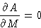 \begin{displaymath}
\frac{\partial A}{\partial M} = 0\end{displaymath}