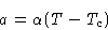 \begin{displaymath}
a = \alpha(T-T_c)\end{displaymath}