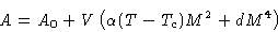 \begin{displaymath}
 A = A_0+V\left(\alpha(T-T_c)M^2+dM^4\right)\end{displaymath}