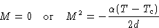 \begin{displaymath}
 M =0\quad
 \text{or}\quad
 M^2 = -\frac{\alpha(T-T_c)}{2d}\end{displaymath}