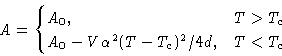 \begin{displaymath}
 A = 
 \begin{cases}
 A_0,& T\gt T_c\  A_0 -V\alpha^2(T-T_c)^2/4d, & T<T_c
 \end{cases}\end{displaymath}