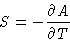 \begin{displaymath}
S = -\frac{\partial A}{\partial T}\end{displaymath}