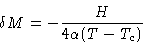 \begin{displaymath}
\delta M = - \frac{H}{4\alpha(T-T_c)}
 \end{displaymath}