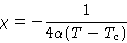 \begin{displaymath}
\chi = -\frac{1}{4\alpha(T-T_c)}
 \end{displaymath}